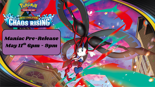 Maniac Chaos Rising Pre Release Monday, May 11th 6pm - 9pm